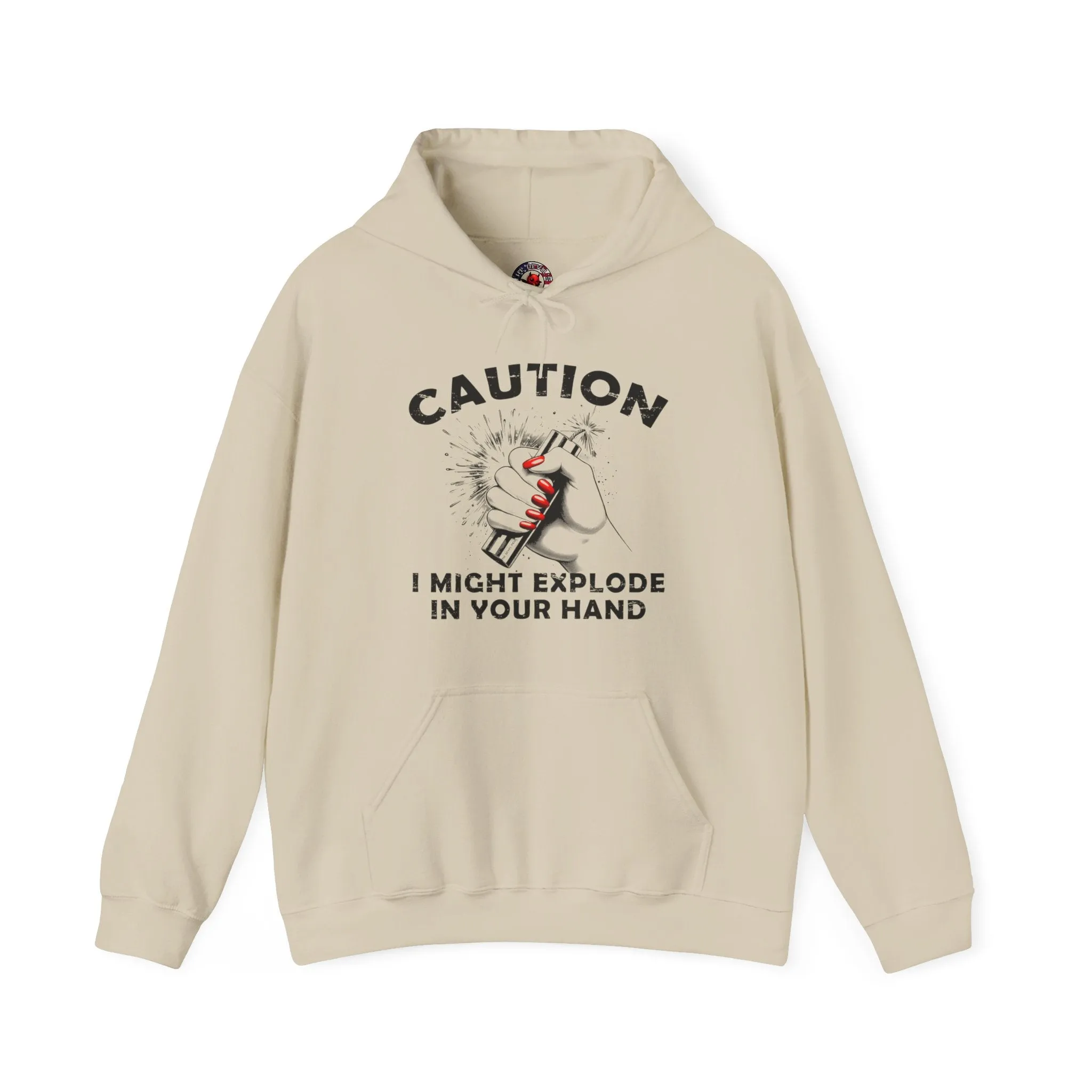 Caution I May Explode In Your Hand Hooded Sweatshirt