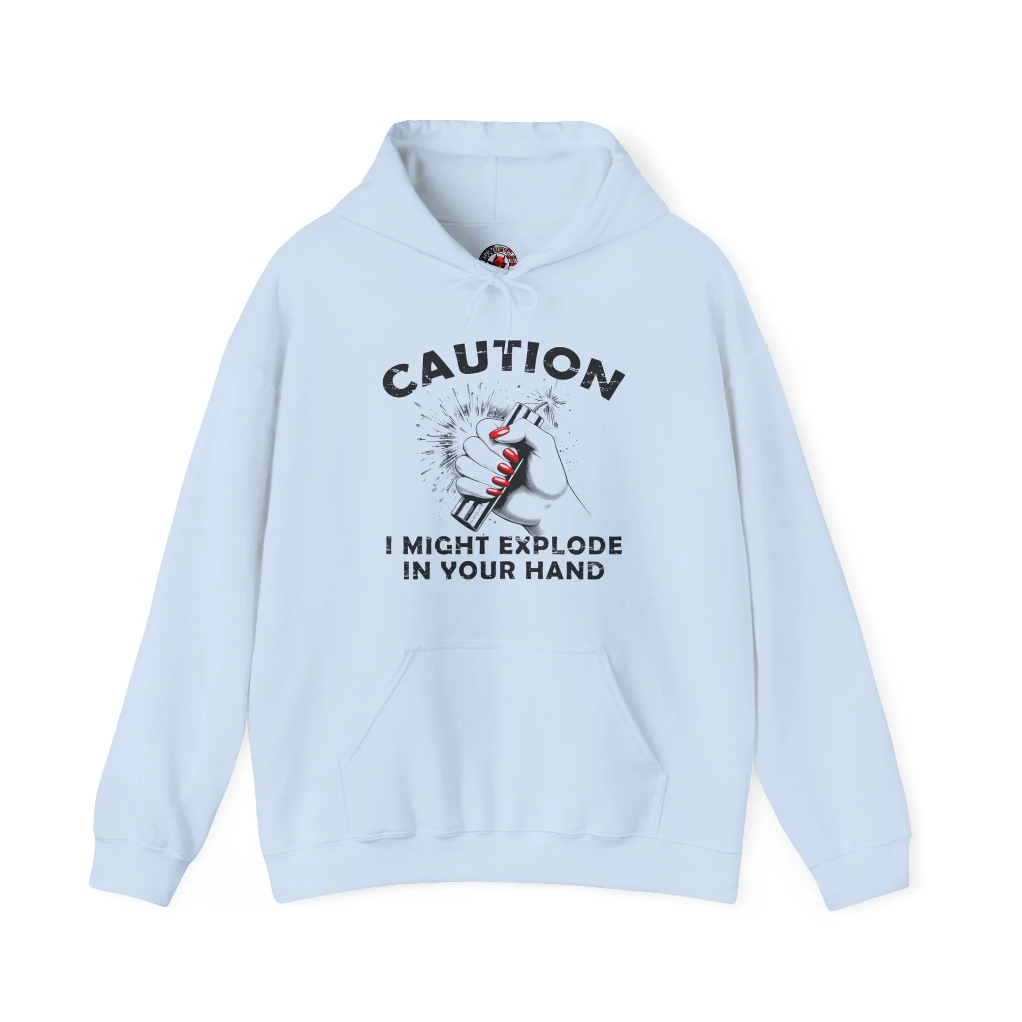 Caution I May Explode In Your Hand Hooded Sweatshirt