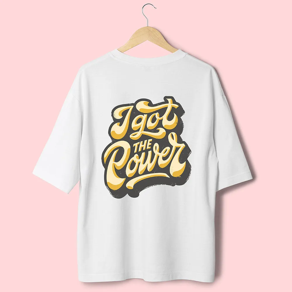 I Got The Power (Back Print) Oversized T-Shirt