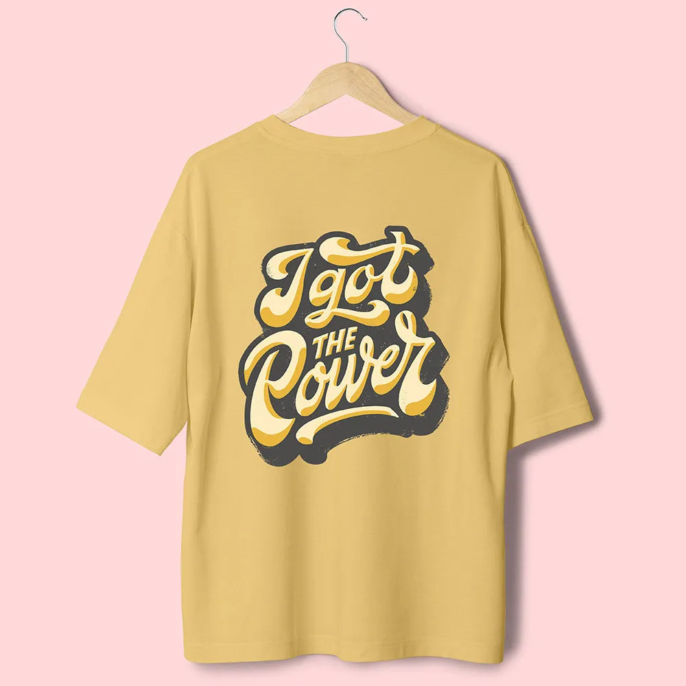 I Got The Power (Back Print) Oversized T-Shirt