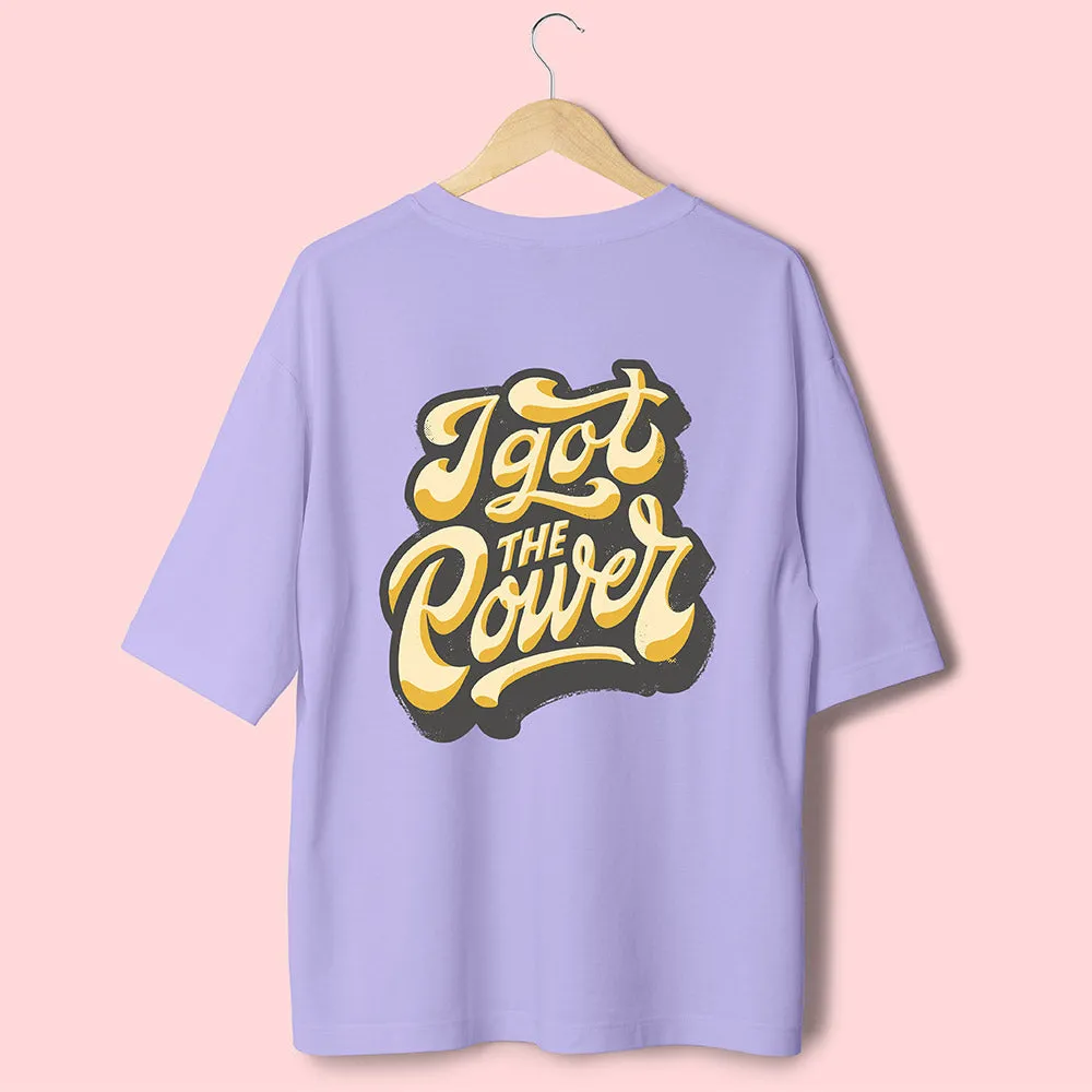 I Got The Power (Back Print) Oversized T-Shirt