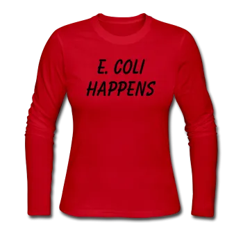 "E. Coli Happens" (black) - Women's Long Sleeve T-Shirt